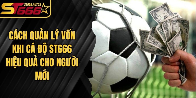 Cách Quản Lý Vốn Khi Cá Độ ST666