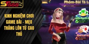 Kinh Nghiệm Chơi Game Bài