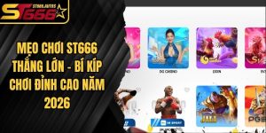 Mẹo Chơi ST666 Thắng Lớn
