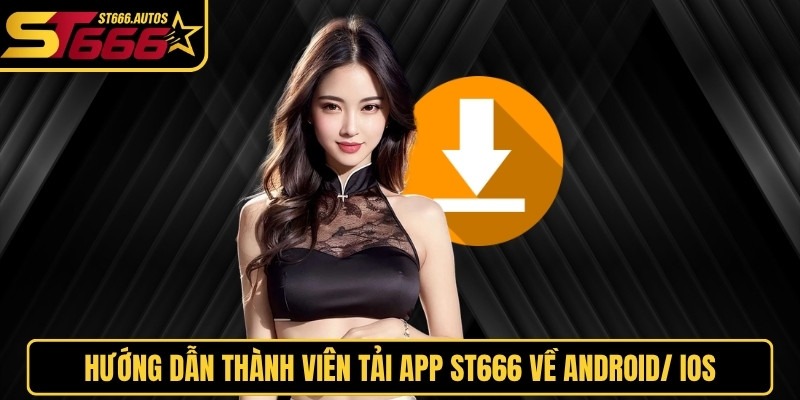 Hướng dẫn thành viên tải app ST666 về Android/ IOS