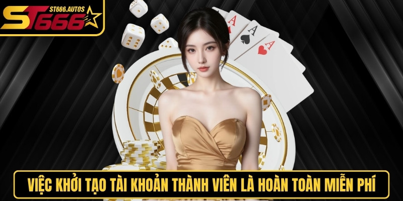 Việc khởi tạo tài khoản thành viên tại hệ thống ST666 là hoàn toàn miễn phí 