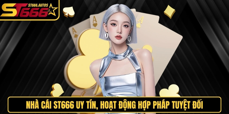 ST666 là nhà cái uy tín, đáng tin cậy hàng đầu châu Á