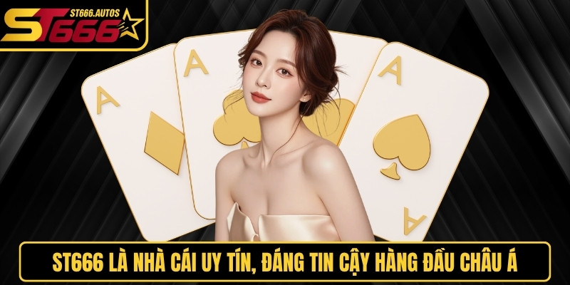 Nhà cái ST666 uy tín, hoạt động hợp pháp tuyệt đối trên thị trường online