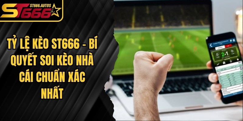 Tỷ Lệ Kèo ST666
